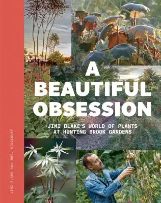 Piękna obsesja: Świat roślin Jimiego Blake'a w Hunting Brook Gardens - A Beautiful Obsession: Jimi Blake's World of Plants at Hunting Brook Gardens