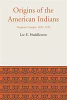 Pochodzenie Indian amerykańskich: Koncepcje europejskie, 1492-1729 - Origins of the American Indians: European Concepts, 1492-1729