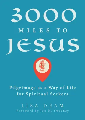 3000 mil do Jezusa: Pielgrzymka jako sposób na życie dla osób poszukujących duchowości - 3000 Miles to Jesus: Pilgrimage as a Way of Life for Spiritual Seekers