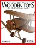 Wielka księga drewnianych zabawek: Ponad 50 łatwych do wykonania projektów - Great Book of Wooden Toys: More Than 50 Easy-To-Build Projects