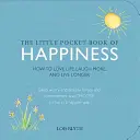 Mała kieszonkowa księga szczęścia: Jak kochać życie, śmiać się więcej i żyć dłużej - The Little Pocket Book of Happiness: How to Love Life, Laugh More, and Live Longer