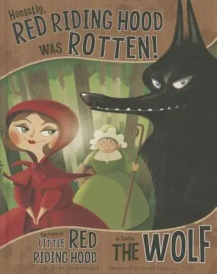 Szczerze mówiąc, Czerwony Kapturek był zepsuty! Historia Czerwonego Kapturka opowiedziana przez wilka - Honestly, Red Riding Hood Was Rotten!: The Story of Little Red Riding Hood as Told by the Wolf