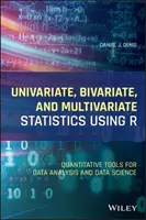 Statystyka jedno-, dwu- i wielowymiarowa z wykorzystaniem R: Narzędzia ilościowe do analizy danych i nauki o danych - Univariate, Bivariate, and Multivariate Statistics Using R: Quantitative Tools for Data Analysis and Data Science