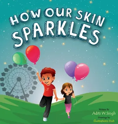 Jak błyszczy nasza skóra: Książka dla dzieci z nastawieniem na rozwój dla globalnych obywateli o akceptacji - How Our Skin Sparkles: A Growth Mindset Children's Book for Global Citizens About Acceptance