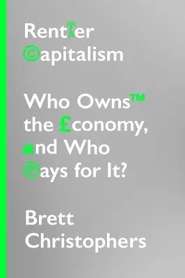 Rentier Capitalism: Kto jest właścicielem gospodarki i kto za nią płaci? - Rentier Capitalism: Who Owns the Economy, and Who Pays for It?