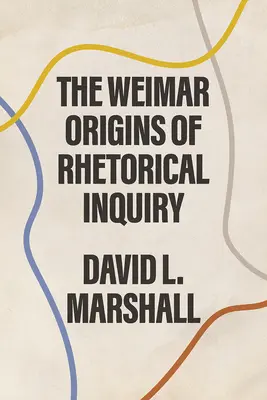 Weimarskie początki retorycznych dociekań - The Weimar Origins of Rhetorical Inquiry