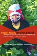 Świeże owoce, złamane ciała: Migrujący robotnicy rolni w Stanach Zjednoczonych - Fresh Fruit, Broken Bodies: Migrant Farmworkers in the United States