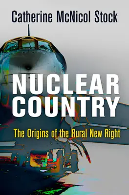 Kraj nuklearny: Początki wiejskiej nowej prawicy - Nuclear Country: The Origins of the Rural New Right