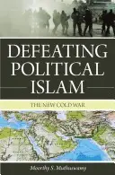 Pokonać polityczny islam: Nowa zimna wojna - Defeating Political Islam: The New Cold War