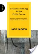 Myślenie systemowe w sektorze publicznym: Niepowodzenie reżimu reform... i manifest na rzecz lepszej drogi - Systems Thinking in the Public Sector: The Failure of the Reform Regime... and a Manifesto for a Better Way