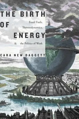 Narodziny energii: Paliwa kopalne, termodynamika i polityka pracy - The Birth of Energy: Fossil Fuels, Thermodynamics, and the Politics of Work