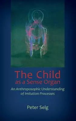 Dziecko jako organ zmysłów: Antropozoficzne rozumienie procesów naśladowania - The Child as a Sense Organ: An Anthroposophic Understanding of Imitation Processes