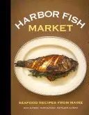 Harbor Fish Market: Przepisy na owoce morza z Maine - Harbor Fish Market: Seafood Recipes from Maine