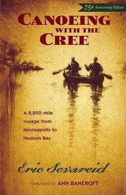 Kajakarstwo z Cree: Wydanie z okazji 75. rocznicy - Canoeing with the Cree: 75th Anniversary Edition