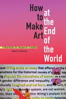 Jak tworzyć sztukę na końcu świata: Manifest dla badań i tworzenia - How to Make Art at the End of the World: A Manifesto for Research-Creation