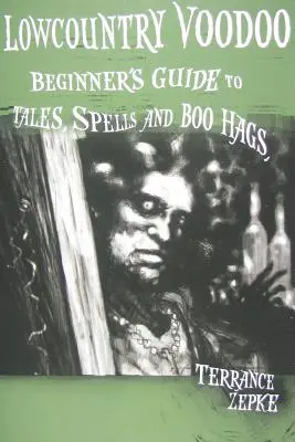 Lowcountry Voodoo: Przewodnik dla początkujących po opowieściach, zaklęciach i czarownicach - Lowcountry Voodoo: Beginner's Guide to Tales, Spells and Boo Hags