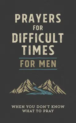 Modlitwy na trudne czasy dla mężczyzn: Kiedy nie wiesz, o co się modlić - Prayers for Difficult Times for Men: When You Don't Know What to Pray