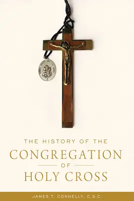 Historia Zgromadzenia Świętego Krzyża - The History of the Congregation of Holy Cross