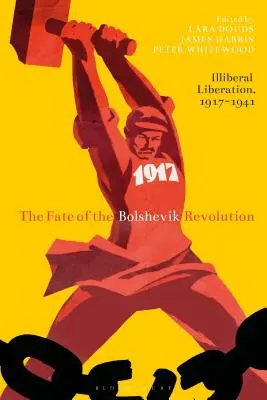 Los rewolucji bolszewickiej: Nieliberalne wyzwolenie, 1917-41 - The Fate of the Bolshevik Revolution: Illiberal Liberation, 1917-41