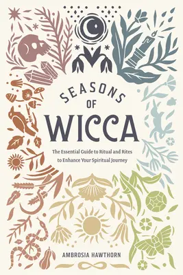 Seasons of Wicca: Niezbędny przewodnik po rytuałach i obrzędach, aby wzmocnić swoją duchową podróż - Seasons of Wicca: The Essential Guide to Rituals and Rites to Enhance Your Spiritual Journey