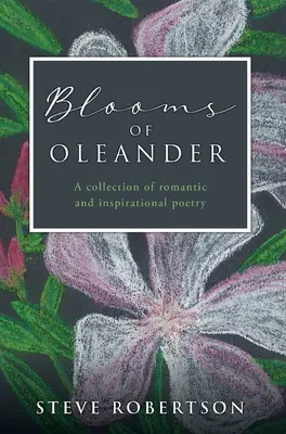 Blooms of Oleander: Zbiór romantycznej i inspirującej poezji - Blooms of Oleander: A collection of romantic and inspirational poetry