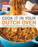 Cook It in Your Dutch Oven: 150 niezawodnych przepisów dostosowanych do najbardziej wszechstronnego garnka w kuchni - Cook It in Your Dutch Oven: 150 Foolproof Recipes Tailor-Made for Your Kitchen's Most Versatile Pot