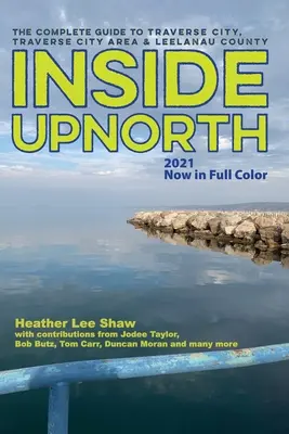 Inside UpNorth: Kompletny przewodnik po Traverse City, okolicy Traverse City i hrabstwie Leelanau - Inside UpNorth: The Complete Guide to Traverse City, Traverse City Area & Leelanau County