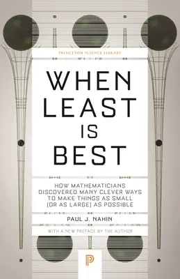 When Least Is Best: Jak matematycy odkryli wiele sprytnych sposobów na uczynienie rzeczy tak małymi (lub tak dużymi), jak to tylko możliwe - When Least Is Best: How Mathematicians Discovered Many Clever Ways to Make Things as Small (or as Large) as Possible