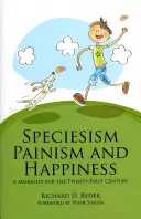 Gatunkowizm, ból i szczęście: Moralność na XXI wiek - Speciesism, Painism and Happiness: A Morality for the 21st Century