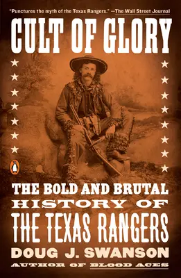 Kult chwały: Odważna i brutalna historia Strażników Teksasu - Cult of Glory: The Bold and Brutal History of the Texas Rangers