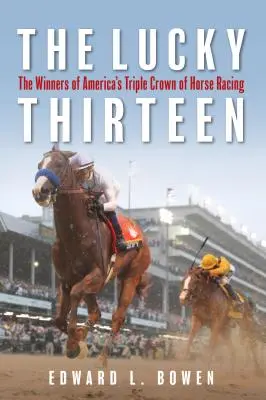 Szczęśliwa trzynastka: Zwycięzcy amerykańskiej potrójnej korony wyścigów konnych - The Lucky Thirteen: The Winners of America's Triple Crown of Horse Racing