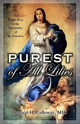 Najczystsza ze wszystkich lilii: Dziewica Maryja w duchowości św. Faustyny - Purest of All Lilies: The Virgin Mary in the Spirituality of St. Faustina