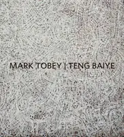 Mark Tobey / Teng Baiye: Seattle / Szanghaj - Mark Tobey / Teng Baiye: Seattle / Shanghai