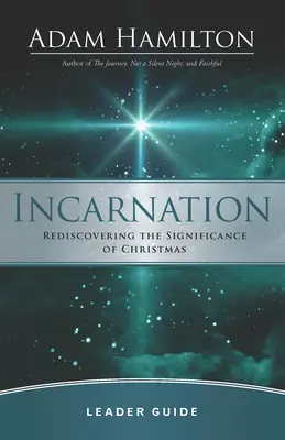 Przewodnik prowadzącego Wcielenie: Odkrywanie na nowo znaczenia Bożego Narodzenia - Incarnation Leader Guide: Rediscovering the Significance of Christmas