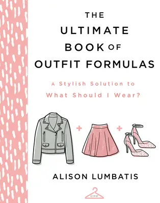 The Ultimate Book of Outfit Formulas: Stylowe rozwiązanie, w co się ubrać? - The Ultimate Book of Outfit Formulas: A Stylish Solution to What Should I Wear?