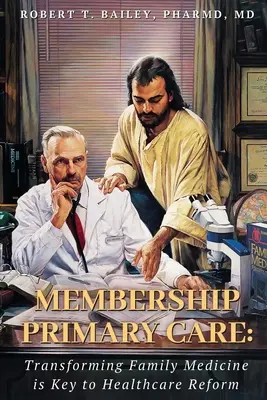 Członkostwo w podstawowej opiece zdrowotnej: Transformacja medycyny rodzinnej kluczem do reformy opieki zdrowotnej - Membership Primary Care: Transforming Family Medicine is Key to Healthcare Reform