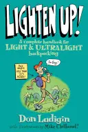 Lighten Up! Kompletny podręcznik lekkiego i ultralekkiego wędrowania z plecakiem, wydanie pierwsze - Lighten Up!: A Complete Handbook For Light And Ultralight Backpacking, First Edition