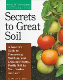 Sekrety wspaniałej gleby: przewodnik hodowcy po kompostowaniu, ściółkowaniu i tworzeniu zdrowej, żyznej gleby dla ogrodu i trawnika - Secrets to Great Soil: A Grower's Guide to Composting, Mulching, and Creating Healthy, Fertile Soil for Your Garden and Lawn