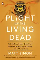 Plight of the Living Dead: Co prawdziwe zombie ujawniają o naszym świecie - i nas samych - Plight of the Living Dead: What Real-Life Zombies Reveal about Our World--And Ourselves