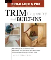 Ciesielstwo wykończeniowe i zabudowy: Taunton's Blp: Porady ekspertów od początku do końca - Trim Carpentry and Built-Ins: Taunton's Blp: Expert Advice from Start to Finish