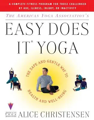 The American Yoga Associations Easy Does It Yoga: Bezpieczna i łagodna droga do zdrowia i dobrego samopoczucia - The American Yoga Associations Easy Does It Yoga: The Safe and Gentle Way to Health and Well Being