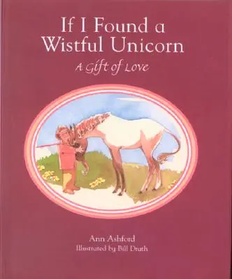 Gdybym znalazł jednorożca: Dar miłości - If I Found a Wistful Unicorn: A Gift of Love