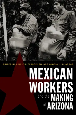 Meksykańscy robotnicy i tworzenie Arizony - Mexican Workers and the Making of Arizona