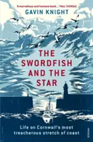 The Swordfish and the Star: Życie na najbardziej zdradzieckim odcinku wybrzeża Kornwalii - The Swordfish and the Star: Life on Cornwall's Most Treacherous Stretch of Coast