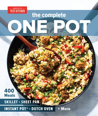 Kompletny jeden garnek: 400 potraw na patelnię, blachę, Instant Pot(r), holenderski piekarnik i nie tylko - The Complete One Pot: 400 Meals for Your Skillet, Sheet Pan, Instant Pot(r), Dutch Oven, and More