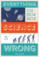 Wszystko, co wiesz o nauce, jest błędne - Everything You Know about Science Is Wrong