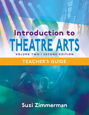 Wprowadzenie do sztuki teatralnej 2, wydanie 2 - przewodnik dla nauczyciela - Introduction to Theatre Arts 2, 2nd Edition Teacher's Guide