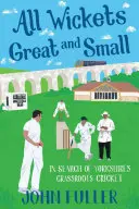 Wszystkie furtki wielkie i małe: w poszukiwaniu krykieta w Yorkshire - All Wickets Great and Small: In Search of Yorkshire's Grassroots Cricket