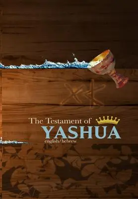 Testament Yashua: Hebrajskie/angielskie Ewangelie i Objawienia - The Testament of Yashua: Hebrew/English Gospels and Revelations