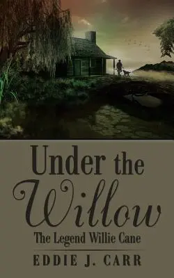 Under the Willow: Legenda Williego Cane'a - Under the Willow: The Legend Willie Cane